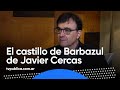 Javier Cercas y su nueva obra, "El Castillo de Barbazul" - Los 7 Locos