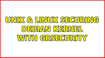 Unix & Linux: Securing Debian kernel with Grsecurity (2 Solutions!!)