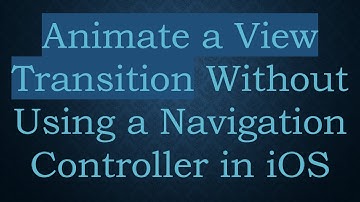 Animate a View Transition Without Using a Navigation Controller in iOS
