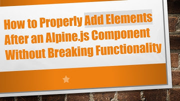 How to Properly Add Elements After an Alpine.js Component Without Breaking Functionality