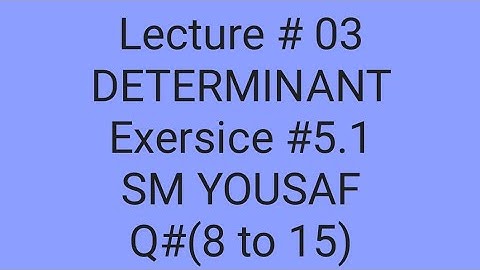 Determinant part 3,Exersice 5.1,Q# (8 to 15)SM YOUSAF mathematical method