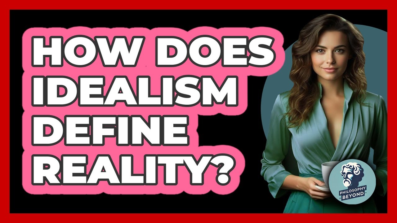 How Does Idealism Define Reality?