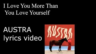 AUSTRA- I Love You More Than You Love Yourself (Lyrics video)
