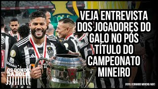 GALO PENTA CAMPEÃO! VEJA ENTREVISTA DOS JOGADORES APÓS O TÍTULO DO MINEIRO