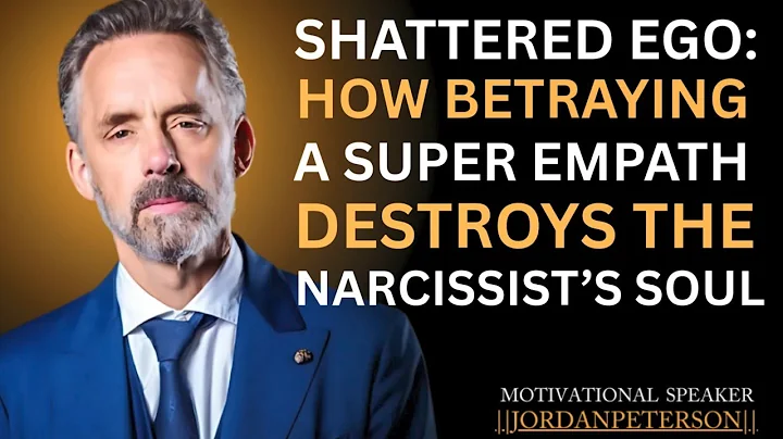 SHATTERED EGO: HOW BETRAYING A SUPER EMPATH DESTROYS THE NARCISSIST'S SOUL BY JORDAN PETERSON ......