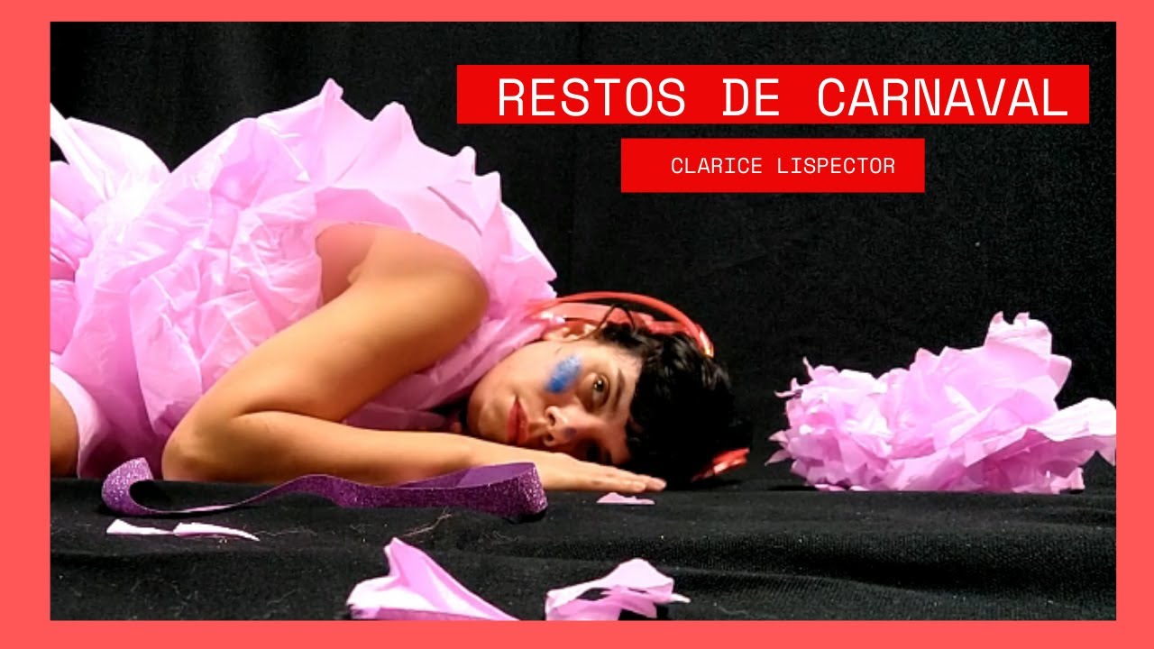 RESTOS DE CARNAVAL I CLARICE LISPECTOR - YouTube