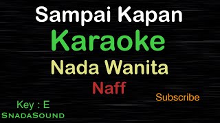 SAMPAI KAPAN-Naff|KARAOKE NADA WANITA -Female-Cewek-Perempuan@UcokkuYasir