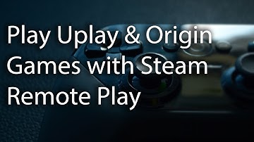 Play Uplay and Origin Games Via Steam Remote Play