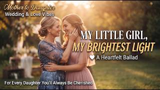 Full My Little Girl, My Brightest Light ❤️ Emotional Mother to Daughter Song Update