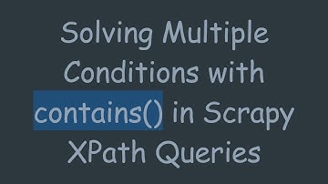 Solving Multiple Conditions with contains() in Scrapy XPath Queries