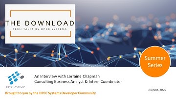 The Download  Tech Talks by HPCC Systems  An Interview with Lorraine Chapman