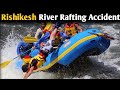 Rishikesh River Rafting Accident & Rescue 2020