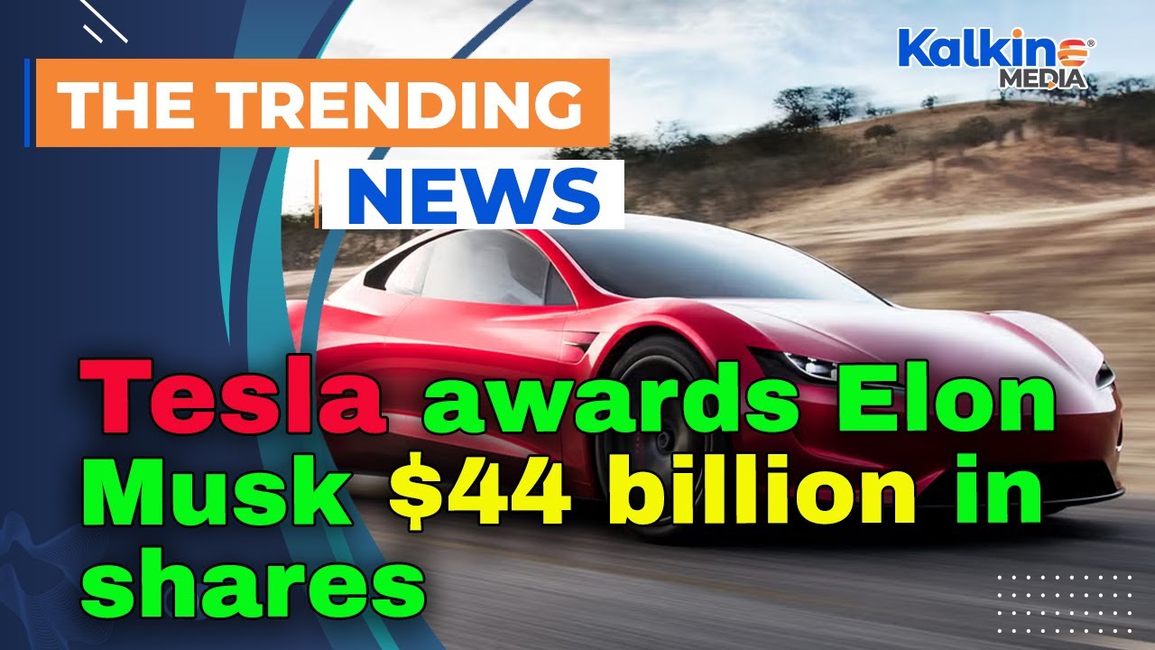 Tesla awards Elon Musk $44 billion in shares
