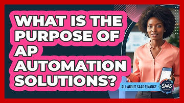 What Is The Purpose Of AP Automation Solutions?