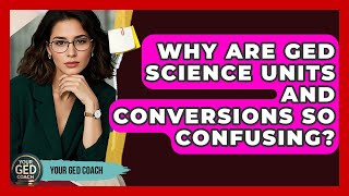Why Are GED Science Units And Conversions So Confusing? - Your GED Coach