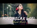 Vaaste (Slow &amp; Reverb) Song l Hindi Lofi Music l Mind Relax Lofi Mashup