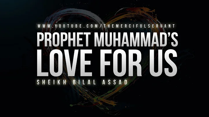 Prophet Muhammad's (S) Love For Us  - Sheikh Bilal Assad