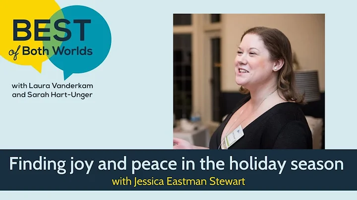 Finding joy & peace in the holiday season with Jessica Eastman Stewart | Best of Both Worlds Podcast