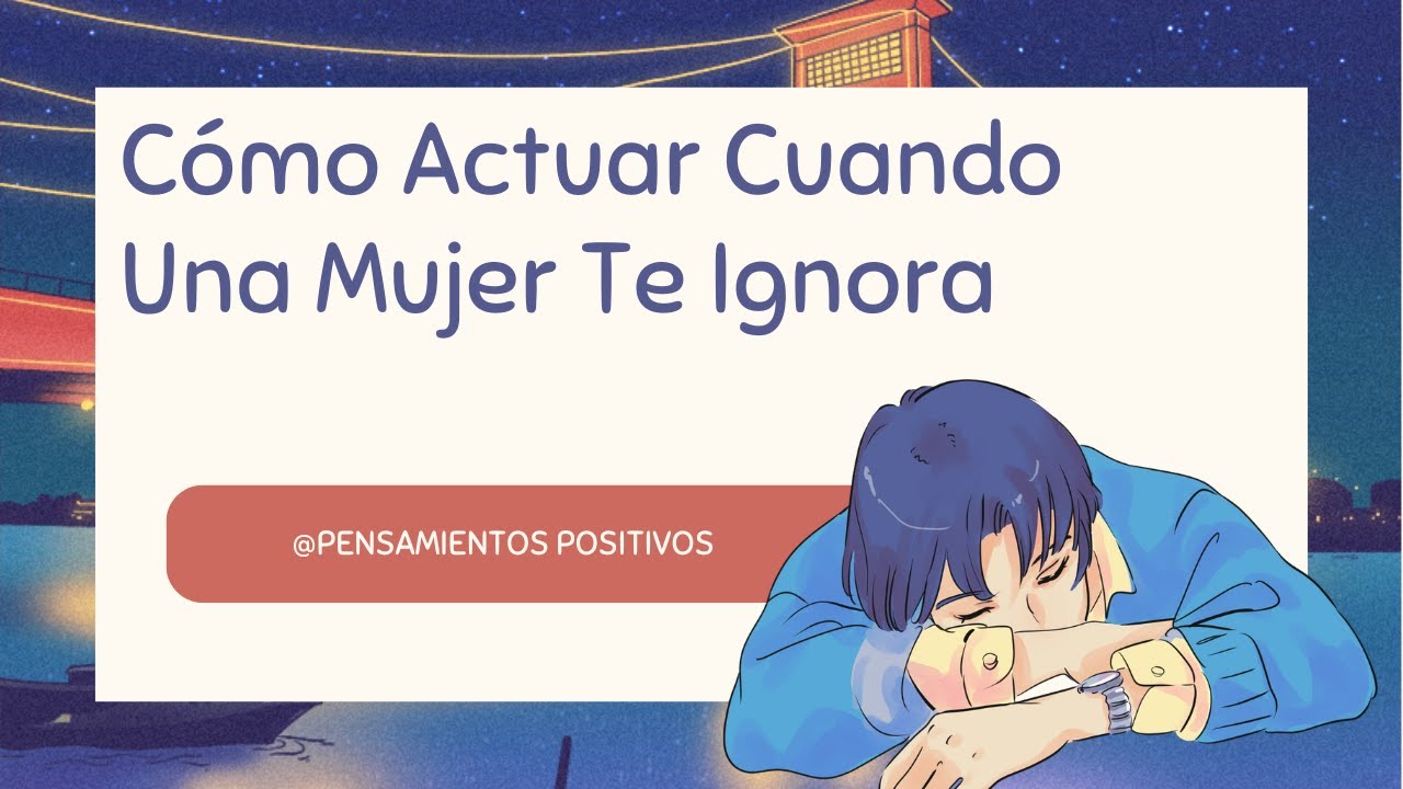 10 forma de Cómo Actuar Cuando Una Mujer Te Ignora - YouTube