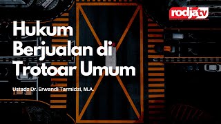 Hukum Berjualan di Trotoar Umum l Ustadz Dr. Erwandi Tarmidzi, M.A.