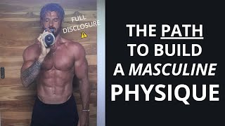 The Path To Build A Masculine Physique (Step By Step Blueprint)