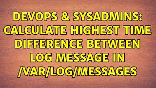 DevOps & SysAdmins: Calculate highest time difference between log message in /var/log/messages