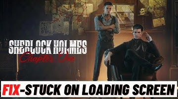How to Fix Sherlock Holmes Chapter One Stuck On Loading Screen