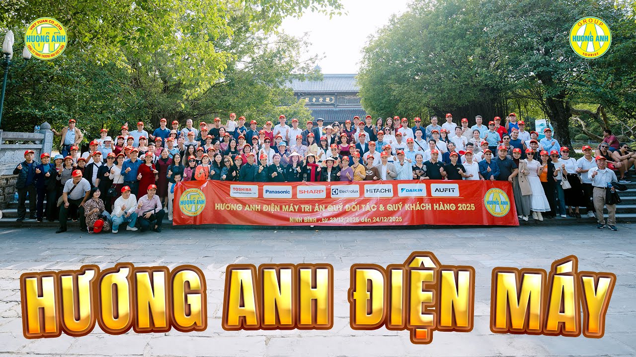 NINH BÌNH 2N1Đ | HƯƠNG ANH ĐIỆN MÁY - TRI ÂN QUÝ ĐỐI TÁC 2025