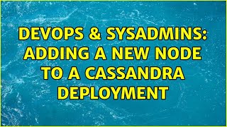 DevOps & SysAdmins: Adding a new node to a Cassandra deployment