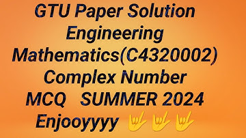 GTU Paper Solution Engineering Mathematics MCQ Complex Number C4320002 Summer 2024