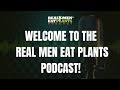 Real men eat plants podcast introduction