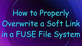 How to Properly Overwrite a Soft Link in a FUSE File System screenshot 3