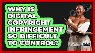 Why Is Digital Copyright Infringement So Difficult To Control? - History Icons Channel