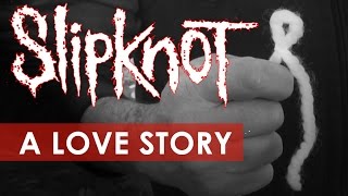 Slipknot: A Love Story