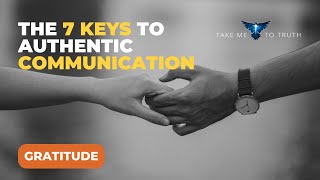 7 Keys to Authentic Communication - #7 "Gratitude"