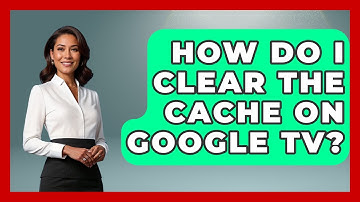 How Do I Clear The Cache On Google TV? - NextGen Viewing and Audio