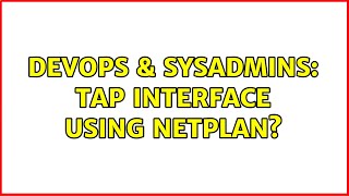 DevOps & SysAdmins: Tap interface using netplan? (2 Solutions!!) Profile