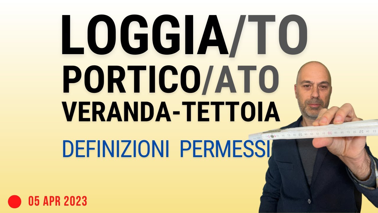 Loggia, porticato, veranda: definizioni e permessi edilizi