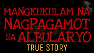 MANGKUKULAM NA NAGPAGAMOT SA ALBULARYO | True Story
