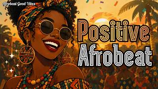🌻 Relaxing & Positive Afrobeat | Chill Music and Good Energy [Vol. 72]
