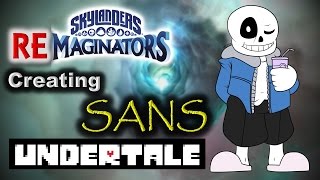 Skylanders RE-maginators - Creating SANS 💀 from Undertale in Skylanders Imaginators!