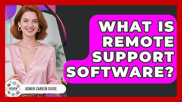 What Is Remote Support Software? - Admin Career Guide