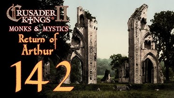 Crusader Kings 2: Monks and Mystics - Return of Arthur - 142