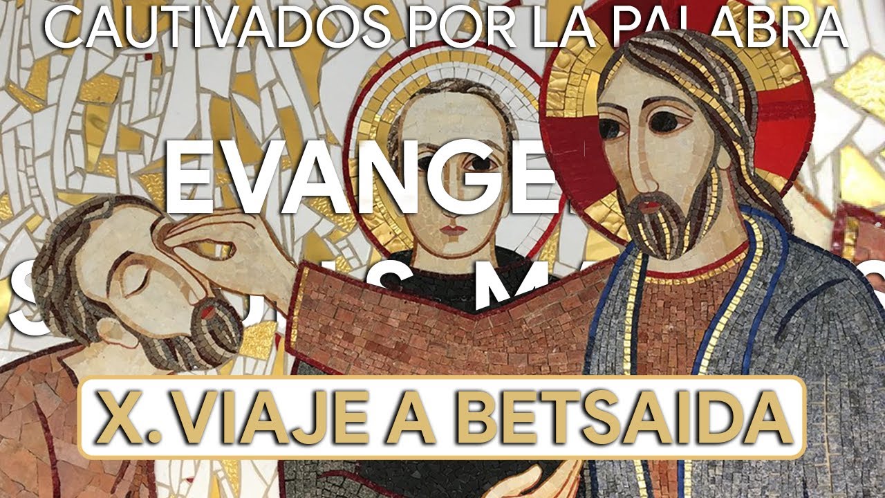 X. VIAJE A BETSAIDA | Evangelio según san Marcos