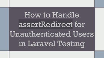 How to Handle assertRedirect for Unauthenticated Users in Laravel Testing