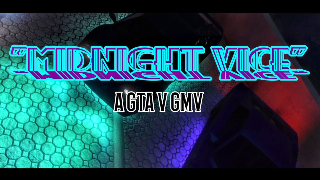 "MIDNIGHT VICE" OFFICIAL GTA V GMV ft. 