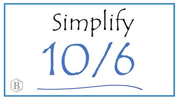 How to Simplify the Fraction 10/6