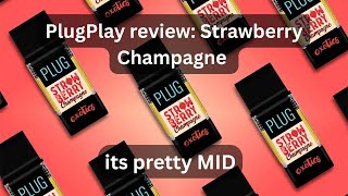 PlugPlay review: Strawberry Champagne 