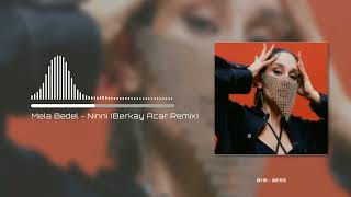 Mela Bedel - Ninni Berkay Acar Remix