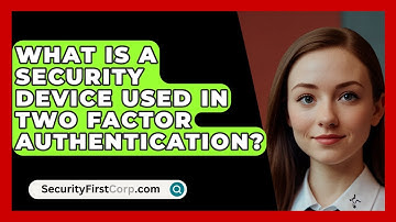 What Is A Security Device Used In Two Factor Authentication? - SecurityFirstCorp.com